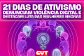 Campanha 21 Dias de Ativismo denuncia violência digital e luta das mulheres negras