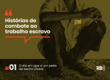 Histórias de Combate ao Trabalho Escravo: ‘O dia em que vi um peão de trecho chorar'