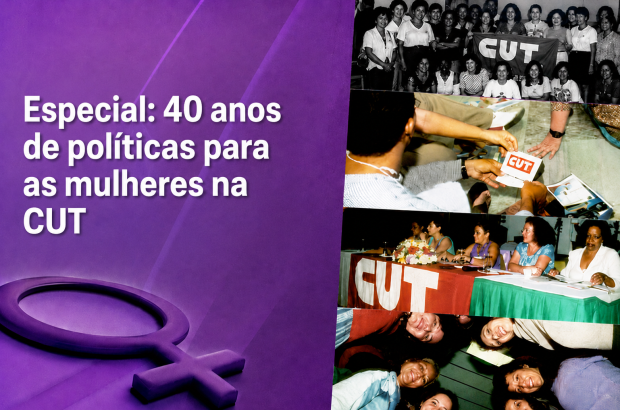 Mulheres da CUT completam 40 anos de organização, conquistas e resistência